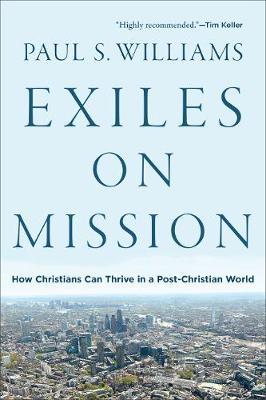 Exiles on Mission : How Christians Can Thrive in a Post-Christian World